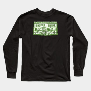 I Shuffle. I Shake. I Make The Earth Quake. Parkinsons Warrior Long Sleeve T-Shirt